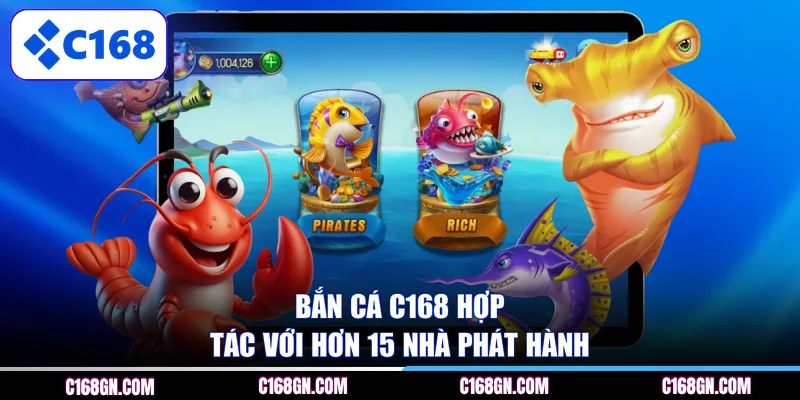 Bắn Cá C168 hợp tác với hơn 15 nhà phát hành