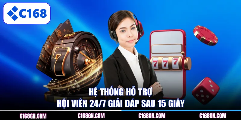 Hệ thống hỗ trợ hội viên 24/7 giải đáp sau 15 giây 