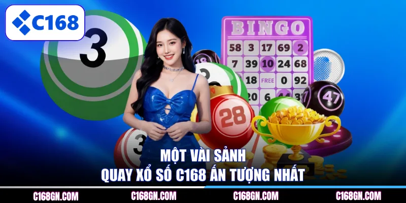 Một vài sảnh quay xổ số C168 ấn tượng nhất