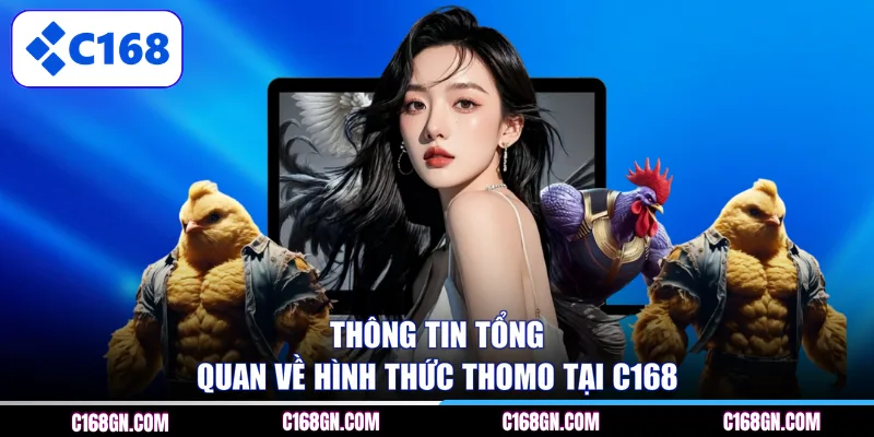 Thông tin tổng quan về hình thức Thomo tại C168
