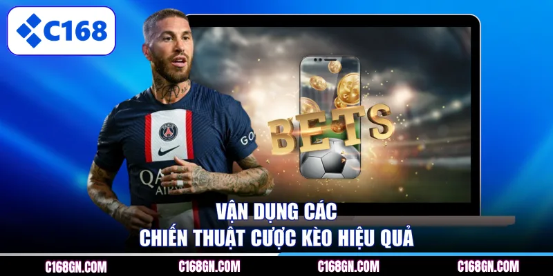 Vận dụng các chiến thuật cược kèo hiệu quả